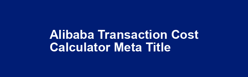 Alibaba Transaction Cost Calculator Meta Title